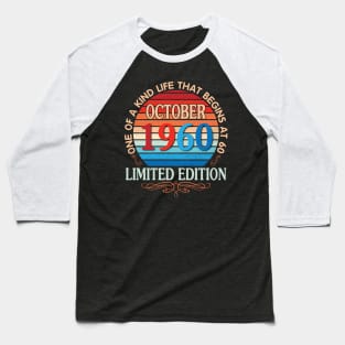 October 1960 One Of A Kind Life That Begins At 60 Years Old Limited Edition Happy Birthday To Me You Baseball T-Shirt